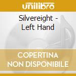 Silvereight - Left Hand cd musicale di Silvereight