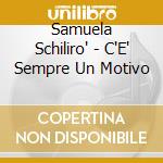 Samuela Schiliro' - C'E' Sempre Un Motivo cd musicale di Samuela Schiliro'