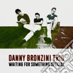 Danny Bronzini Trio - Waiting For Something Special cd