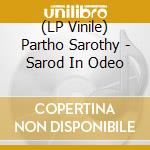 (LP Vinile) Partho Sarothy - Sarod In Odeo vinile