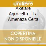 Akelare Agrocelta - La Amenaza Celta cd