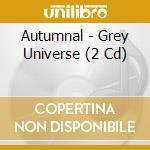 Autumnal - Grey Universe (2 Cd) cd