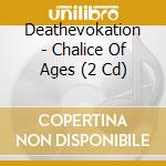 Deathevokation - Chalice Of Ages (2 Cd) cd