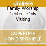 Family Worship Center - Only Visiting cd