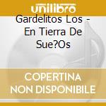 Gardelitos Los - En Tierra De Sue?Os cd