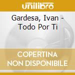 Gardesa, Ivan - Todo Por Ti cd