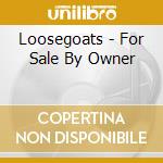 Loosegoats - For Sale By Owner cd