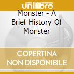 Monster - A Brief History Of Monster cd