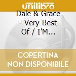 Dale & Grace - Very Best Of / I'M Leaving It cd musicale di Dale & Grace