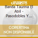 Banda Taurina El Atril - Pasodobles Y Castanuelas cd musicale di Banda Taurina El Atril