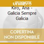 Kiro, Ana - Galicia Sempre Galicia cd