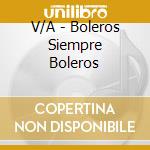 V/A - Boleros Siempre Boleros cd