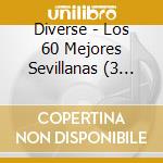 Diverse - Los 60 Mejores Sevillanas (3 Cd) cd musicale di Diverse