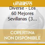 Diverse - Los 60 Mejores Sevillanas (3 Cd) cd