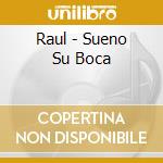 Raul - Sueno Su Boca cd
