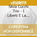 Silvia Cucchi Trio - I Liberti E La Rivoluzio. cd musicale di Silvia cucchi trio