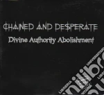 Chained And Desperate - Divine Authority Abolishment cd