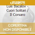 Luis Bacalov - Cuori Solitari / Il Corsaro cd