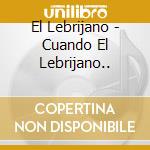 El Lebrijano - Cuando El Lebrijano.. cd
