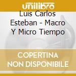 Luis Carlos Esteban - Macro Y Micro Tiempo cd