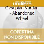 Ovsepian,Vardan - Abandoned Wheel