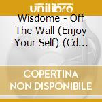 Wisdome - Off The Wall (Enjoy Your Self) (Cd Single) cd