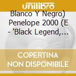 Blanco Y Negro) Penelope 2000 (E - 'Black Legend, Spiller, Gitta, Dj Jean, R' cd