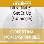 Ultra Nate' - Get It Up (Cd Single) cd