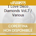 I Love Disco Diamonds Vol.7 / Various cd