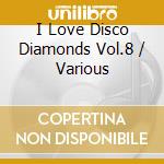 I Love Disco Diamonds Vol.8 / Various cd