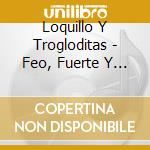 Loquillo Y Trogloditas - Feo, Fuerte Y Formal cd