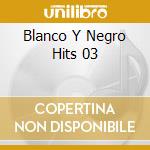 Blanco Y Negro Hits 03 cd