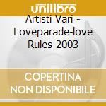 Artisti Vari - Loveparade-love Rules 2003 cd