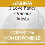 I Love Fancy - Various Artists cd