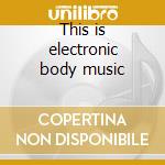 This is electronic body music cd musicale
