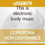 This is electronic body music cd