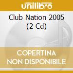 Club Nation 2005 (2 Cd)