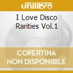 I Love Disco Rarities Vol.1 cd