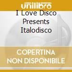 I Love Disco Presents Italodisco cd