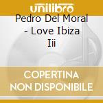 Pedro Del Moral - Love Ibiza Iii cd