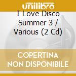 I Love Disco Summer 3 / Various (2 Cd) cd
