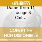 Dome Ibiza 11 - Lounge & Chill Selection cd