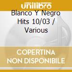 Blanco Y Negro Hits 10/03 / Various cd
