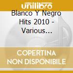 Blanco Y Negro Hits 2010 - Various Artists (3 Cd) cd
