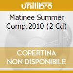 Matinee Summer Comp.2010 (2 Cd) cd