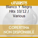 Blanco Y Negro Hits 10/12 / Various cd