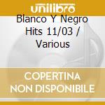 Blanco Y Negro Hits 11/03 / Various cd