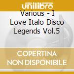 Various - I Love Italo Disco Legends Vol.5 cd musicale di Artisti Vari