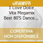 I Love Dolce Vita Megamix Best 80'S Dance Classics (2 Cd) cd