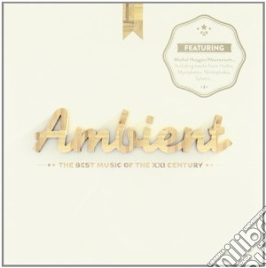 Ambient - The Best Music Of The XXl Century cd musicale di Ambient